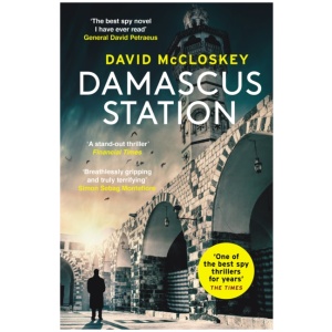 Damascus Station: 'The Best Spy Thriller of the Year' THE TIMES from co-host of hit podcast THE REST IS CLASSIFIED