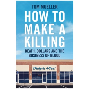 How to Make a Killing: Death, Dollars and the Business of Blood