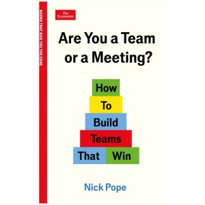 Are You a Team or a Meeting?: How to Build Teams That Win: An Economist Edge book
