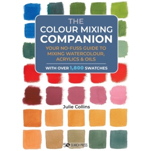 The Colour Mixing Companion: Your No-Fuss Guide to Mixing Watercolour, Acrylics and Oils