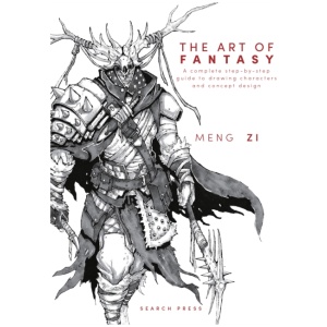 The Art of Fantasy: A Complete Step-by-Step Guide to Drawing Characters and Concept Design