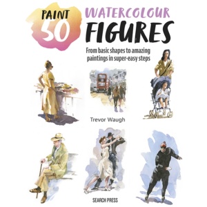 Paint 50: Watercolour Figures: From Basic Shapes to Amazing Paintings in Super-Easy Steps
