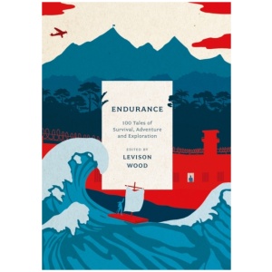 Endurance: 100 Tales of Survival, Adventure and Exploration