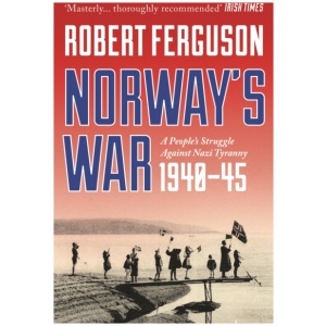 Norway's War: A People’s Struggle Against Nazi Tyranny, 1940–45