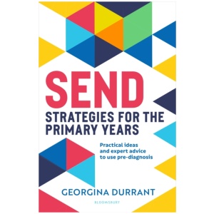 SEND Strategies for the Primary Years: Practical ideas and expert advice to use pre-diagnosis