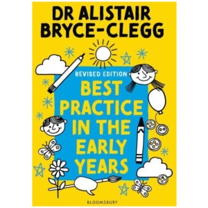 Best Practice in the Early Years: The perfect tool to evaluate, refine and improve provision in your setting.