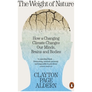 The Weight of Nature: How a Changing Climate Changes Our Minds, Brains and Bodies