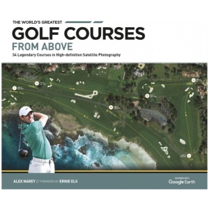 The World's Greatest Golf Courses From Above: 34 Legendary Courses in High-Definition Satellite Photographs
