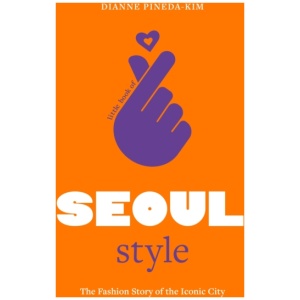 Little Book of Seoul Style: The Fashion Story of the Iconic City