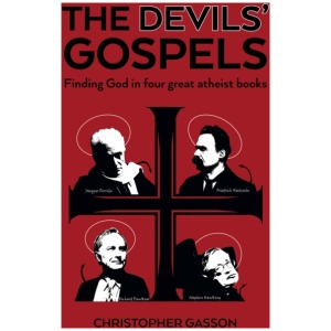 Devils' Gospels, The: Finding God in Four Great Atheist Books
