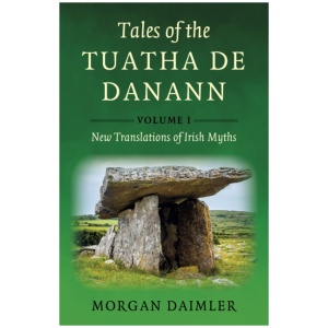 Tales of the Tuatha De Danann, Volume 1: New Translations of Irish Myths