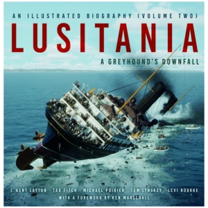Lusitania: An Illustrated Biography (Volume Two): A Greyhound's Downfall
