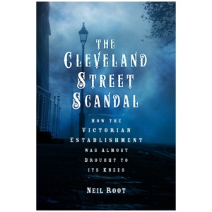 The Cleveland Street Scandal: How the Victorian Establishment was Almost Brought to its Knees