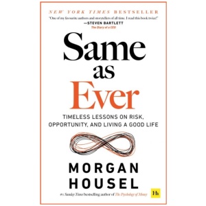 Same as Ever: Timeless Lessons on Risk, Opportunity and Living a Good Life