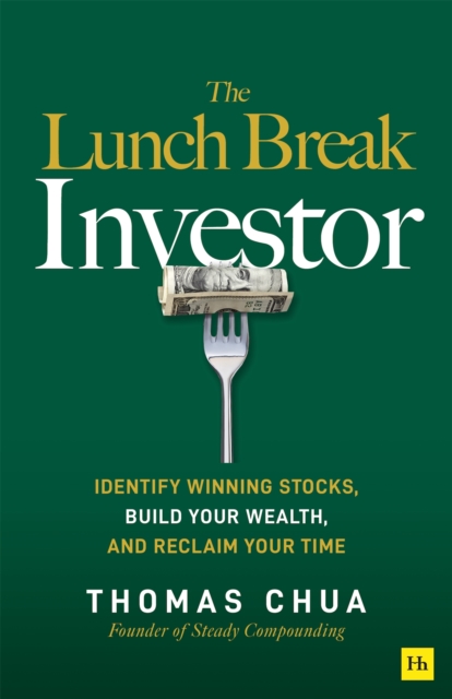 The Lunch Break Investor: Identify winning stocks, build your wealth, and reclaim your time