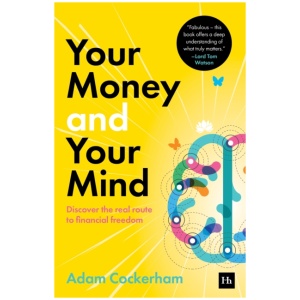 Your Money and Your Mind: Discover the real route to financial freedom