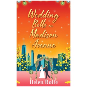 Wedding Bells on Madison Avenue: The perfect feel-good, romantic read from Helen Rolfe