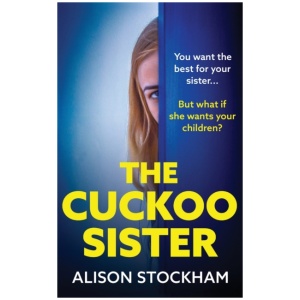 The Cuckoo Sister: An absolutely gripping psychological thriller from Alison Stockham