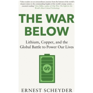 The War Below: AS HEARD ON BBC RADIO 4 ‘TODAY’: Lithium, copper, and the global battle to power our lives