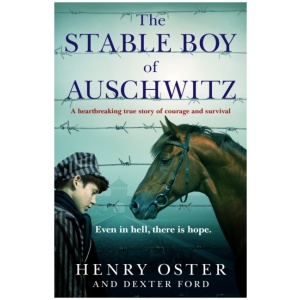 The Stable Boy of Auschwitz: A heartbreaking true story of courage and survival
