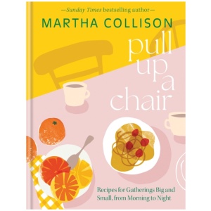 Pull Up a Chair: Recipes for Gatherings Big and Small, Morning to Night