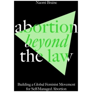 Abortion Beyond the Law: Building a Global Feminist Movement for Self-Managed Abortion