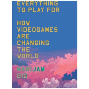 Everything to Play For: How Videogames Are Changing the World