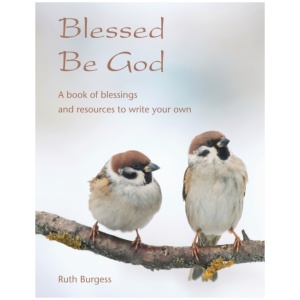 Blessed Be God: A book of blessings – and resources to write your own