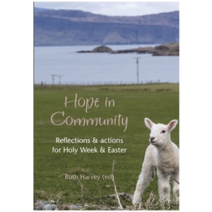 Hope in Community: Reflections & actions for Holy Week & Easter