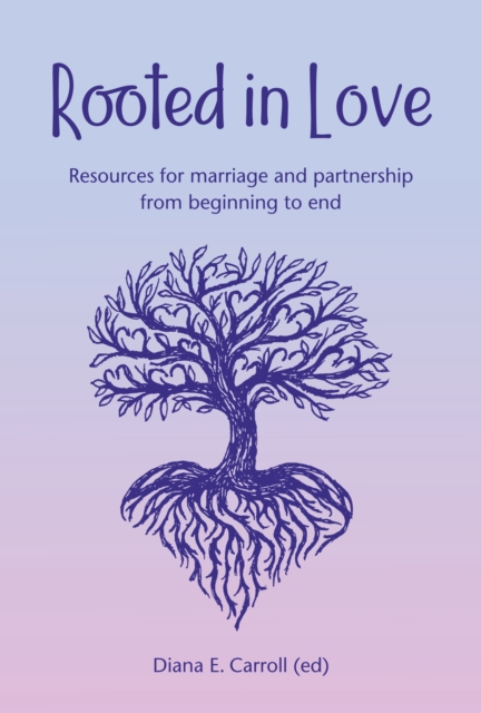 Rooted in Love: Resources for marriage and partnership from beginning to end