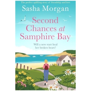 Second Chances at Samphire Bay: The perfect uplifting story of friendship and love