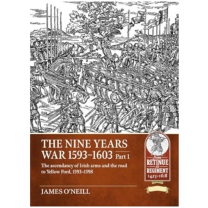 The Nine Years War 1593-1603 Part 1: The ascendancy of Irish arms and the road to Yellow Ford, 1593-1598