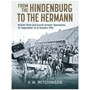 From the Hindenburg to the Hermann: British Third and Fourth Armies’ Operations; 27 September to 16 October 1918