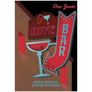 Dive Bar: Over 50 cocktails to drink after dark