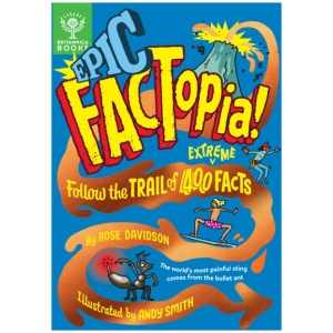 Epic FACTopia!: Follow the trail of 400 extreme facts [Britannica]