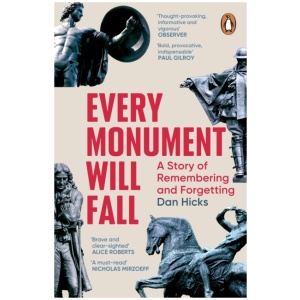 Every Monument Will Fall: A Story of Remembering and Forgetting