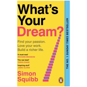 What's Your Dream?: Find Your Passion. Love Your Work. Build a Richer Life.