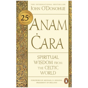 Anam Cara: Spiritual Wisdom from the Celtic World