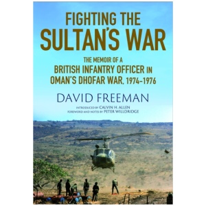 Fighting the Sultan's War: A Diary of British Infantry Officer fighting in the Dhofar Campaign 1974-1976