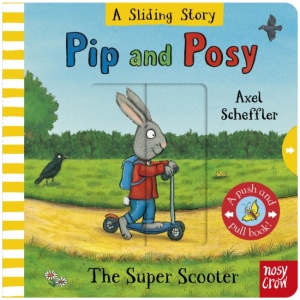 Pip and Posy: A Sliding Story – The Super Scooter: with six sliders to push and pull!