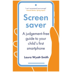 Screensaver: A Judgement-Free Guide to Your Child's First Smartphone