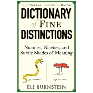 Dictionary of Fine Distinctions: Nuances, Niceties and Subtle Shades of Meaning