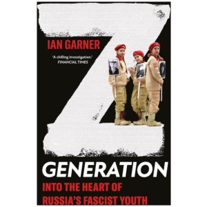 Z Generation: Into the Heart of Russia's Fascist Youth