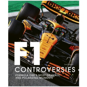 Formula One: The Controversies: Formula One's Most Dramatic and Polarizing Moments