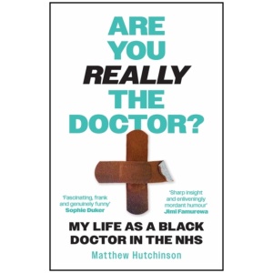 Are You Really the Doctor?: My Life as a Black Doctor in the NHS