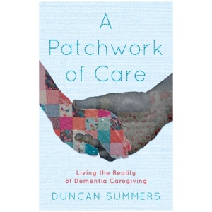A Patchwork of Care: Living the Reality of Dementia Caregiving