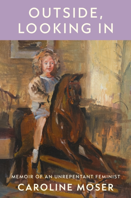 Outside, Looking In: Memoir of an Unrepentant Feminist