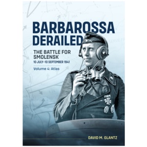 Barbarossa Derailed: The Battle for Smolensk 10 July-10 September 1941: Volume 4 - Atlas