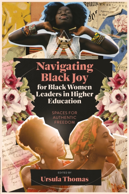 Navigating Black Joy for Black Women Leaders in Higher Education: Spaces for Authentic Freedom