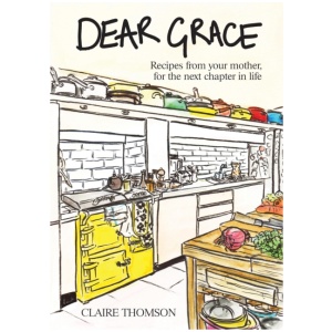 Dear Grace: Recipes from your mother, for the next chapter in life